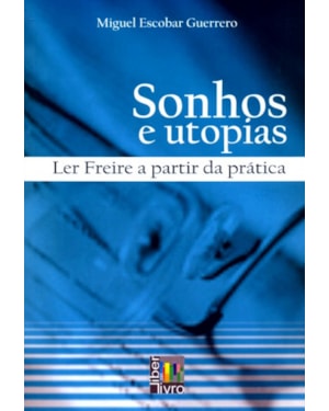 SONHOS E UTOPIAS - LER FREIRE A PARTIR DA PRÁTICA
