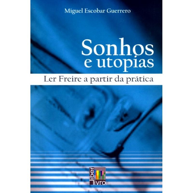 SONHOS E UTOPIAS - LER FREIRE A PARTIR DA PRÁTICA