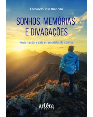 SONHOS, MEMÓRIAS E DIVAGAÇÕES: REVISITANDO A VIDA E REMODELANDO SONHOS