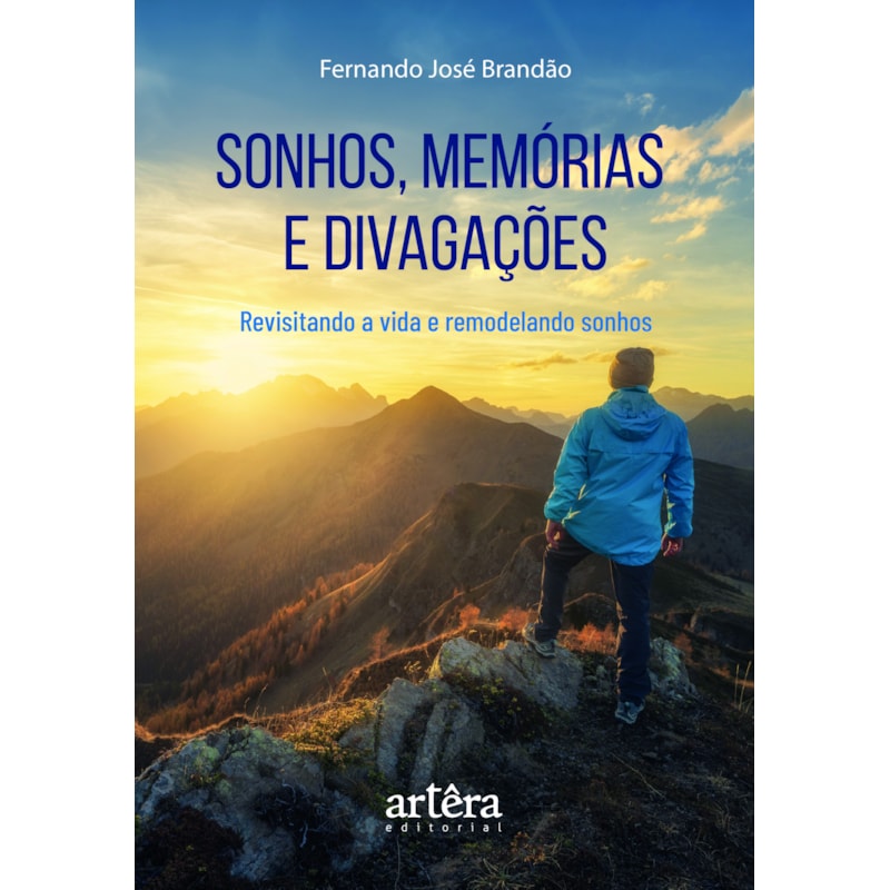 SONHOS, MEMÓRIAS E DIVAGAÇÕES: REVISITANDO A VIDA E REMODELANDO SONHOS