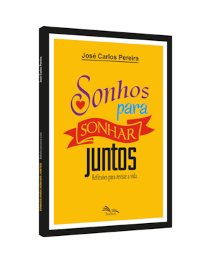 SONHOS PARA SONHAR JUNTOS - REFLEXÕES PARA REVISAR A VIDA