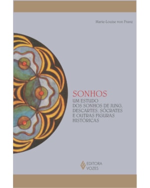 SONHOS: UM ESTUDO DOS SONHOS DE JUNG, DESCARTES, SÓCRATES E OUTRAS FIGURAS HISTÓRICAS