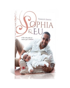 SOPHIA & EU - A DOR NÃO PODE SER MAIOR QUE O AMOR