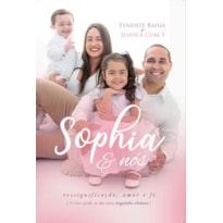 SOPHIA & NÓS: A VIDA PODE TE DAR UMA SEGUNDA CHANCE