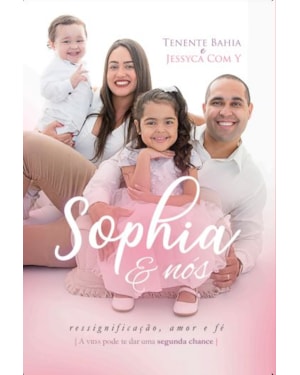 SOPHIA & NÓS: A VIDA PODE TE DAR UMA SEGUNDA CHANCE