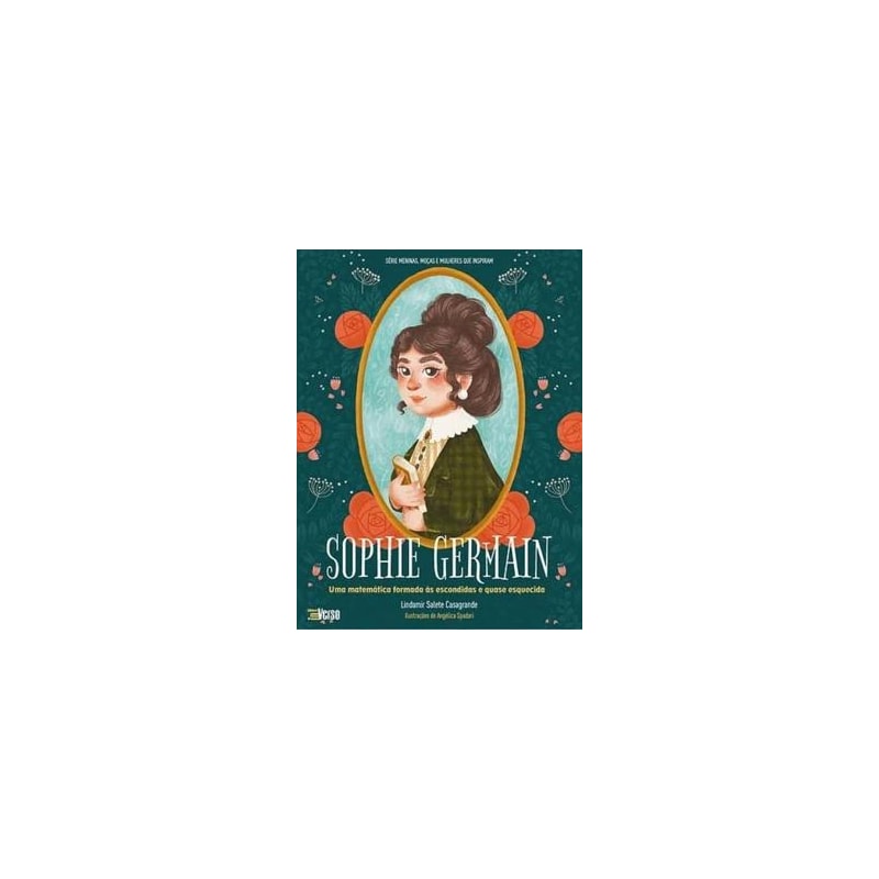 SOPHIE GERMAIN - UMA MATEMÁTICA FORMADA ÀS ESCONDIDAS E QUASE ESQUECIDA