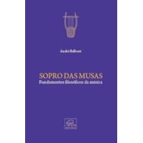 SOPRO DAS MUSAS - FUNDAMENTOS FILOSÓFICOS DA MÚSICA SOPRO DAS MUSAS - FUNDAMENTOS FILOSÓFICOS DA MÚSICA