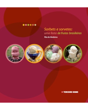 SORBETS E SORVETES - UMA FESTA DE FRUTAS BRASILEIRAS