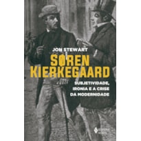 SOREN KIERKEGAARD: SUBJETIVIDADE, IRONIA E A CRISE DA MODERNIDADE