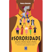 SORORIDADE: QUANDO A MULHER AJUDA A MULHER
