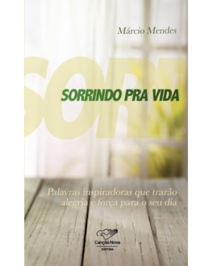 SORRINDO PRA VIDA - PALAVRAS INSPIRADORAS QUE TRARÃO ALEGRIA E FORÇA PARA O SEU DIA