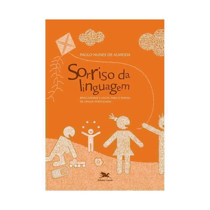 SORRISO DA LINGUAGEM - BRINCADEIRAS E JOGOS PARA O ENSINO DE LÍNGUA PORTUGUESA