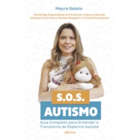 SOS AUTISMO: GUIA COMPLETO PARA ENTENDER O TRANSTORNO DO ESPECTRO AUTISTA