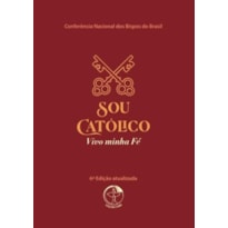 Sou Católico: vivo a minha fé (6ª edição)