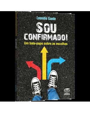 SOU CONFIRMADO! - UM BATE-PAPO SOBRE AS ESCOLHAS
