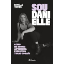 SOU DANIELLE: COMO ME TORNEI A PRIMEIRA EXECUTIVA TRANS DO BRASIL