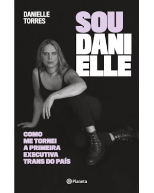 SOU DANIELLE: COMO ME TORNEI A PRIMEIRA EXECUTIVA TRANS DO BRASIL