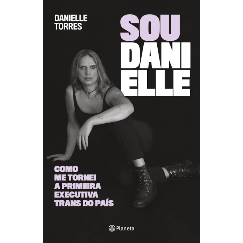 SOU DANIELLE: COMO ME TORNEI A PRIMEIRA EXECUTIVA TRANS DO BRASIL