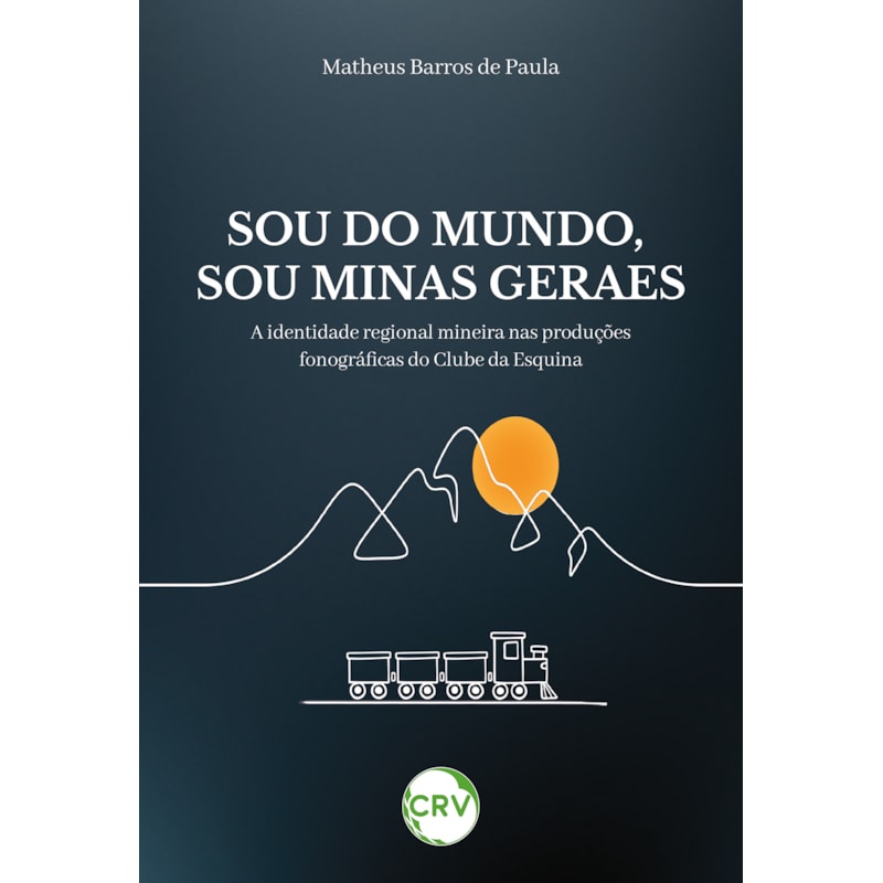 SOU DO MUNDO, SOU MINAS GERAES: A IDENTIDADE REGIONAL MINEIRA NAS PRODUÇÕES FONOGRÁFICAS DO CLUBE DA ESQUINA