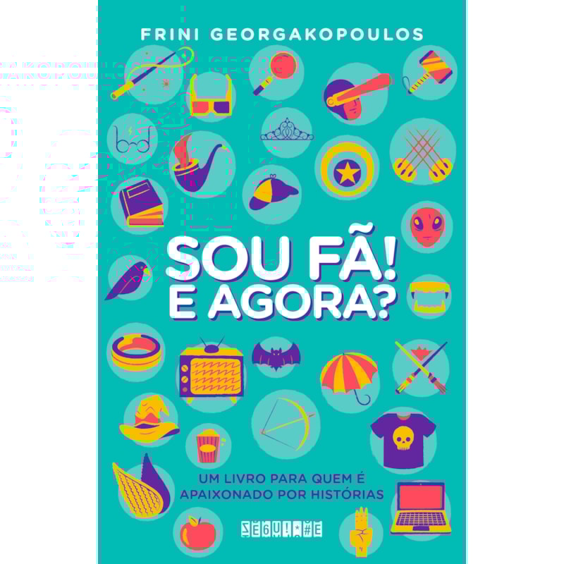SOU FÃ! E AGORA?: UM LIVRO PARA QUEM É APAIXONADO POR HISTÓRIAS