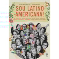 SOU LATINO-AMERICANA: 21 FEMINISTAS QUE LUTARAM POR JUSTIÇA SOCIAL, LIBERDADE POLÍTICA E IGUALDADE ECONÔMICA ENTRE HOMENS E MULHERES