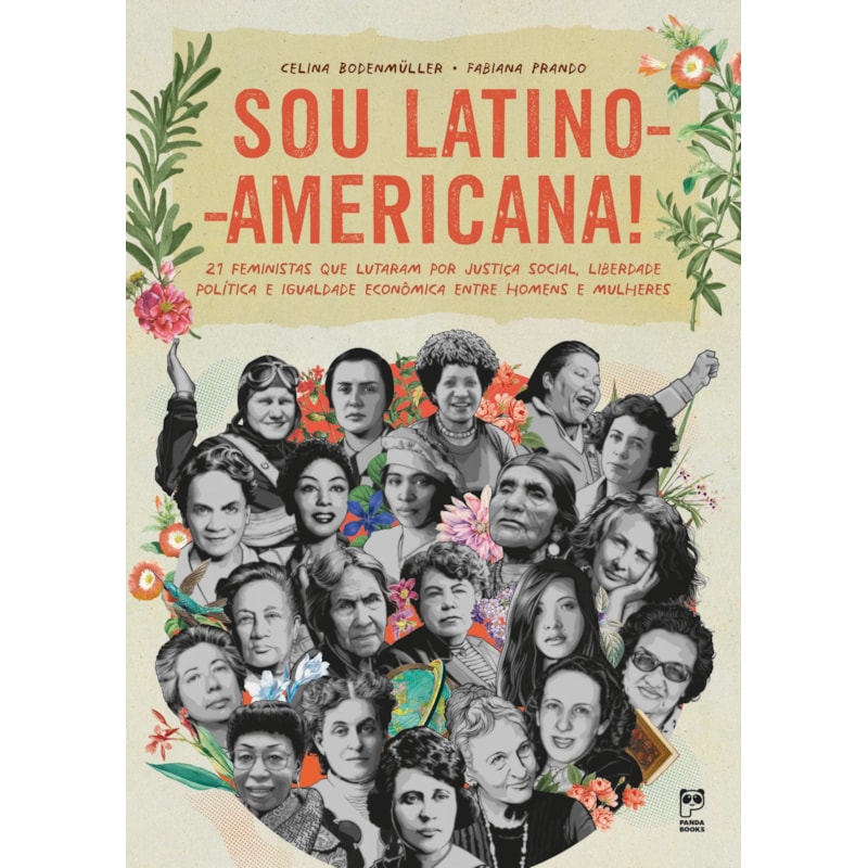 SOU LATINO-AMERICANA: 21 FEMINISTAS QUE LUTARAM POR JUSTIÇA SOCIAL, LIBERDADE POLÍTICA E IGUALDADE ECONÔMICA ENTRE HOMENS E MULHERES