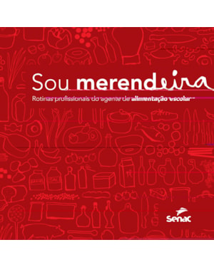 SOU MERENDEIRA: ROTINAS PROFISSIONAIS DO AGENTE DE ALIMENTAÇÃO ESCOLAR
