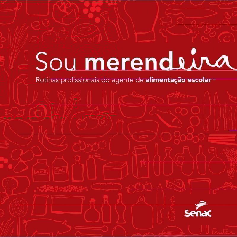 SOU MERENDEIRA: ROTINAS PROFISSIONAIS DO AGENTE DE ALIMENTAÇÃO ESCOLAR