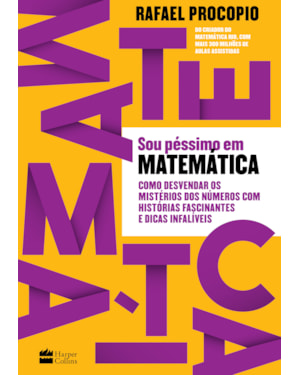 SOU PÉSSIMO EM MATEMÁTICA: COMO DESVENDAR OS MISTÉRIOS DOS NÚMEROS COM HISTÓRIAS FASCINANTES E DICAS INFALÍVEIS