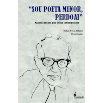 "Sou poeta menor, perdoai": Manuel Bandeira pela crítica contemporânea