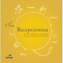 SOU RECEPCIONISTA: TÉCNICAS, TENDÊNCIAS E INFORMAÇÕES PARA O APERFEIÇOAMENTO PROFISSIONAL