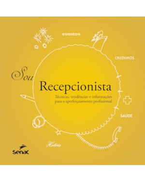 SOU RECEPCIONISTA: TÉCNICAS, TENDÊNCIAS E INFORMAÇÕES PARA O APERFEIÇOAMENTO PROFISSIONAL