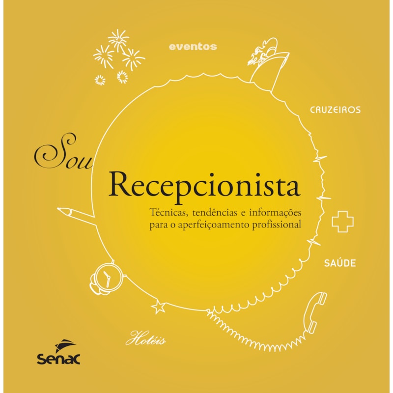 SOU RECEPCIONISTA: TÉCNICAS, TENDÊNCIAS E INFORMAÇÕES PARA O APERFEIÇOAMENTO PROFISSIONAL