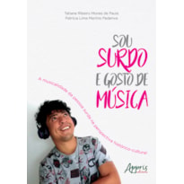 SOU SURDO E GOSTO DE MÚSICA: A MUSICALIDADE DA PESSOA SURDA NA PERSPECTIVA HISTÓRICO-CULTURAL