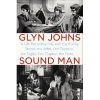 SOUND MAN (EDIÇÃO EM CAPA DURA): UMA VIDA GRAVANDO COM BEATLES, ROLLING STONES, THE WHO, LED ZEPPELIN, THE EAGLES, ERIC CLAPTON, THE FACES E OUTRAS LENDAS DA MÚSICA