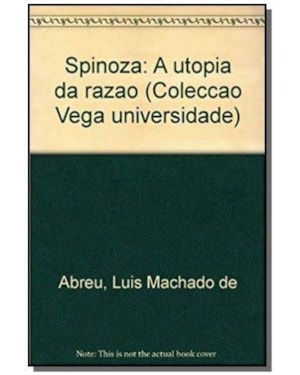 SPINOZA - A UTOPIA DA RAZAO - 1ª