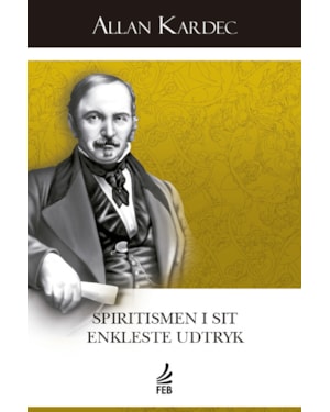 Spiritismen i sit enkleste udtryk (O espiritismo na sua expressão mais simples - Dinamarquês): Sammendrag af åndernes lære og deres manifestationer