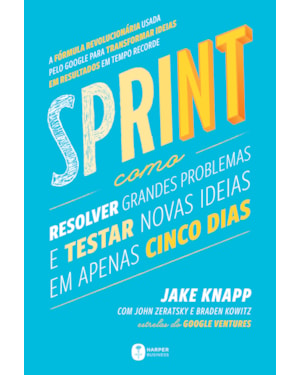 SPRINT: COMO RESOLVER GRANDES PROBLEMAS E TESTAR NOVAS IDEIAS EM APENAS CINCO DIAS