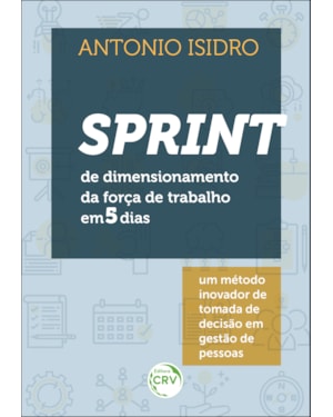 SPRINT DE DIMENSIONAMENTO DA FORÇA DE TRABALHO EM 5 DIAS: UM MÉTODO INOVADOR DE TOMADA DE DECISÃO EM GESTÃO DE PESSOAS