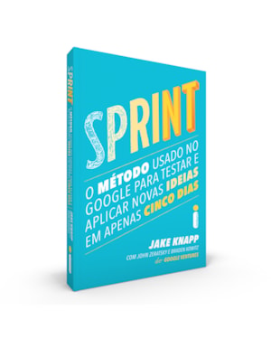 SPRINT: O MÉTODO USADO NO GOOGLE PARA TESTAR E APLICAR NOVAS IDEIAS EM APENAS CINCO DIAS