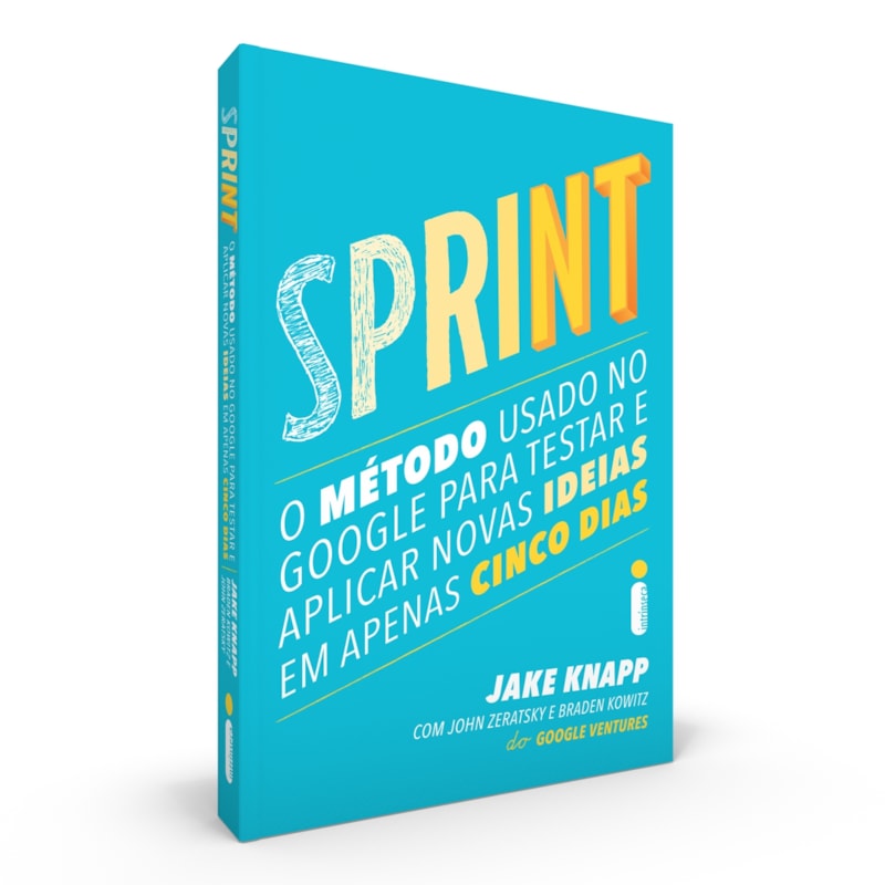 SPRINT: O MÉTODO USADO NO GOOGLE PARA TESTAR E APLICAR NOVAS IDEIAS EM APENAS CINCO DIAS