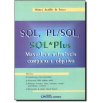 SQL, PL/SQL, SQL*PLUS: MANUAL DE REFERENCIA COMPLETO E OBJETIVO - 1
