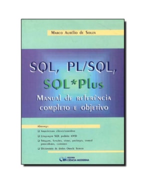 SQL, PL/SQL, SQL*PLUS: MANUAL DE REFERENCIA COMPLETO E OBJETIVO - 1