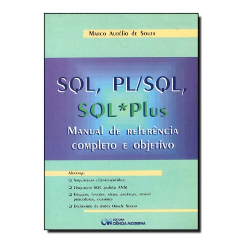 SQL, PL/SQL, SQL*PLUS: MANUAL DE REFERENCIA COMPLETO E OBJETIVO - 1