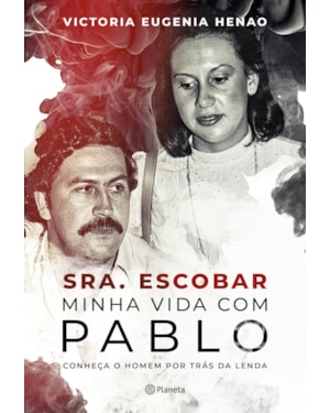 SRA. ESCOBAR - MINHA VIDA COM PABLO: CONHEÇA O HOMEM POR TRÁS DA LENDA
