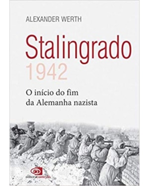 STALINGRADO: 1942 - O INÍCIO DO FIM DA ALEMANHA NAZISTA