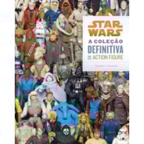 STAR WARS: A COLEÇÃO DEFINITIVA DE ACTION FIGURE STAR WARS: A COLEÇÃO DEFINITIVA DE ACTION FIGURE