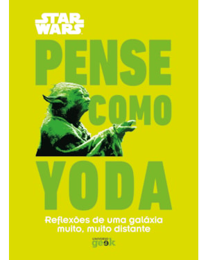 STAR WARS: PENSE COMO YODA: REFLEXÕES DE UMA GALÁXIA MUITO, MUITO DISTANTE