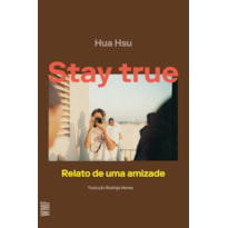 STAY TRUE: RELATO DE UMA AMIZADE