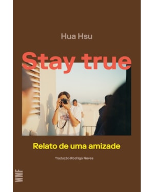 STAY TRUE: RELATO DE UMA AMIZADE